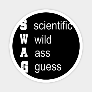 SWAG: SCIENTIFIC WILD ASS GUESS Magnet